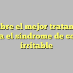 Descubre el mejor tratamiento para el síndrome de colon irritable
