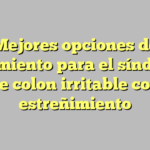 Mejores opciones de tratamiento para el síndrome de colon irritable con estreñimiento