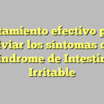 Tratamiento efectivo para aliviar los síntomas del Síndrome de Intestino Irritable