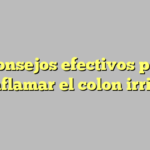 5 consejos efectivos para desinflamar el colon irritable