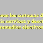 Conoce los síntomas de la colitis nerviosa y descubre remedios efectivos