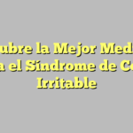 Descubre la Mejor Medicina para el Síndrome de Colon Irritable