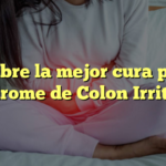 Descubre la mejor cura para el Síndrome de Colon Irritable
