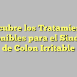 Descubre los Tratamientos Disponibles para el Síndrome de Colon Irritable