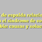 Dolor de espalda relacionado con el síndrome de colon irritable: causas y soluciones