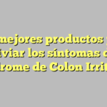 Los mejores productos para aliviar los síntomas del Síndrome de Colon Irritable