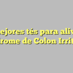 Los mejores tés para aliviar el Síndrome de Colon Irritable