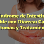 Síndrome de Intestino Irritable con Diarrea: Causas, Síntomas y Tratamientos