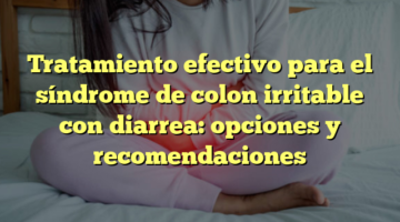 Tratamiento efectivo para el síndrome de colon irritable con diarrea: opciones y recomendaciones