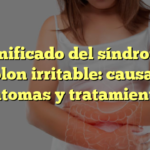 El significado del síndrome de colon irritable: causas, síntomas y tratamientos