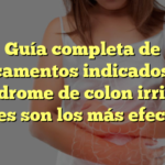 Guía completa de medicamentos indicados para el síndrome de colon irritable: ¿Cuáles son los más efectivos?