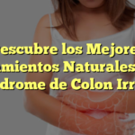 Descubre los Mejores Tratamientos Naturales para el Síndrome de Colon Irritable