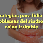 5 estrategias para lidiar con los problemas del síndrome de colon irritable