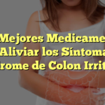Los Mejores Medicamentos para Aliviar los Síntomas del Síndrome de Colon Irritable