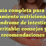 Guía completa para el tratamiento nutricional del síndrome de intestino irritable: consejos y recomendaciones
