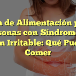 Guía de Alimentación para Personas con Síndrome de Colon Irritable: Qué Pueden Comer