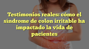 Testimonios reales: cómo el síndrome de colon irritable ha impactado la vida de pacientes