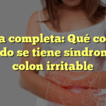 Guía completa: Qué comer cuando se tiene síndrome de colon irritable