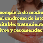 Guía completa de medicación para el síndrome de intestino irritable: tratamientos efectivos y recomendaciones