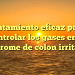 Tratamiento eficaz para controlar los gases en el síndrome de colon irritable