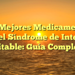 Los Mejores Medicamentos para el Síndrome de Intestino Irritable: Guía Completa