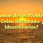 Síntomas de los Problemas con el Colon Inflamado: ¿Cómo Identificarlos?