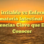 Colon irritable vs Enfermedad Inflamatoria Intestinal (EII): Diferencias Clave que Debes Conocer